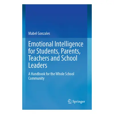 "Emotional Intelligence for Students, Parents, Teachers and School Leaders: A Handbook for the W