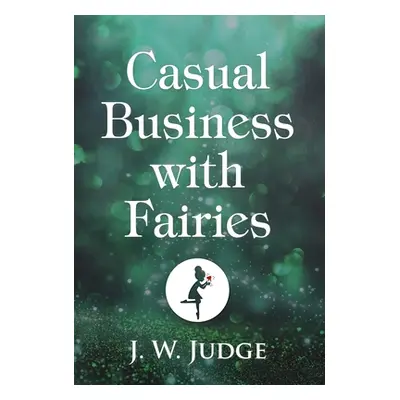 "Casual Business with Fairies" - "" ("Judge J. W.")(Pevná vazba)