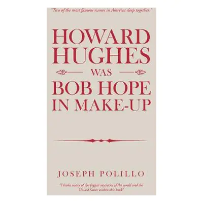 "Howard Hughes Was Bob Hope in Make-Up" - "" ("Polillo Joseph")(Pevná vazba)