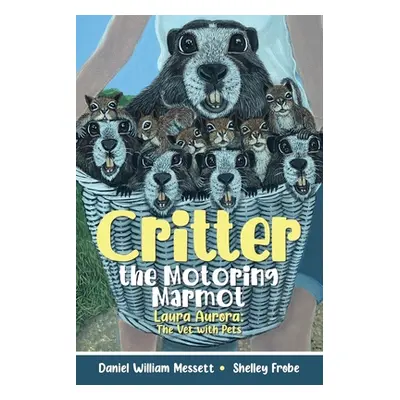 "Critter, the Motoring Marmot: Laura Aurora: The Vet with Pets" - "" ("Messett Daniel William")(