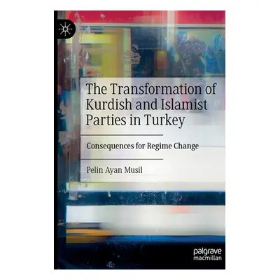 "The Transformation of Kurdish and Islamist Parties in Turkey: Consequences for Regime Change" -