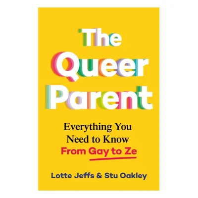 "Queer Parent" - "Everything You Need to Know From Gay to Ze" ("Jeffs Lotte")(Pevná vazba)