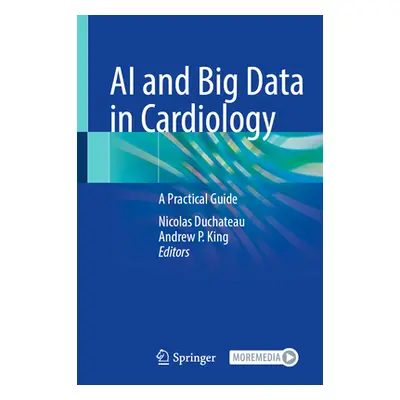 "AI and Big Data in Cardiology: A Practical Guide" - "" ("DuChateau Nicolas")(Pevná vazba)