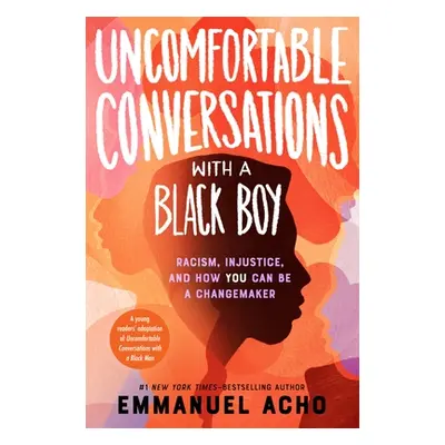 "Uncomfortable Conversations with a Black Boy: Racism, Injustice, and How You Can Be a Changemak