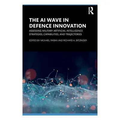 "The AI Wave in Defence Innovation: Assessing Military Artificial Intelligence Strategies, Capab