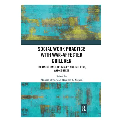 "Social Work Practice with War-Affected Children: The Importance of Family, Art, Culture, and Co