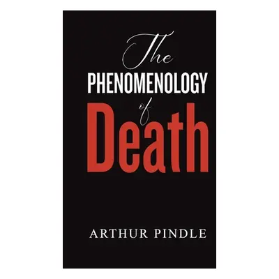 "The Phenomenology of Death" - "" ("Pindle Arthur")(Paperback)