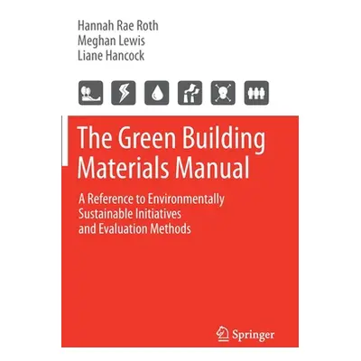 "The Green Building Materials Manual: A Reference to Environmentally Sustainable Initiatives and