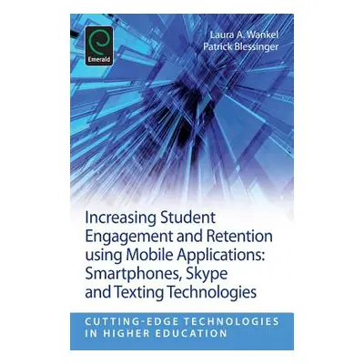 "Increasing Student Engagement and Retention Using Mobile Applications: Smartphones, Skype and T