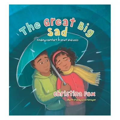 "The Great Big Sad: Finding Comfort in Grief and Loss" - "" ("Fox Christina")(Pevná vazba)