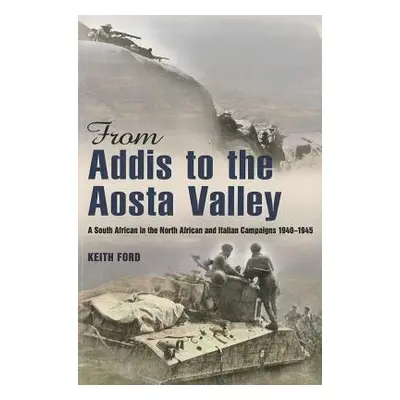 "From Addis to the Aosta Valley" - "A South African in the North African and Italian Campaigns 1