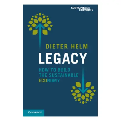 "Legacy: How to Build the Sustainable Economy" - "" ("Helm Dieter")(Paperback)