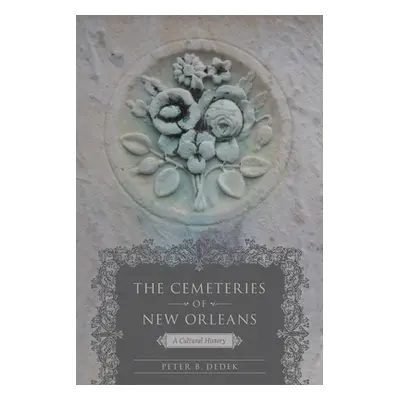 "The Cemeteries of New Orleans: A Cultural History" - "" ("Dedek Peter B.")(Paperback)