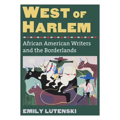 "West of Harlem: African American Writers and the Borderlands" - "" ("Lutenski Emily")(Paperback