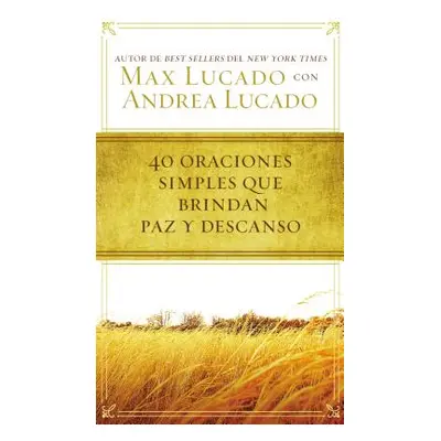 "40 Oraciones Sencillas Que Traen Paz Y Descanso" - "" ("Lucado Max")(Paperback)