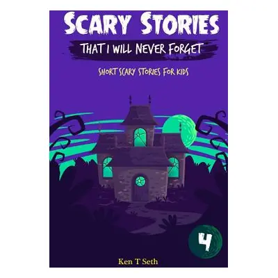 "Scary Stories That I Will Never Forget: Short Scary Stories for Kids" - "" ("T. Seth Ken")(Pape