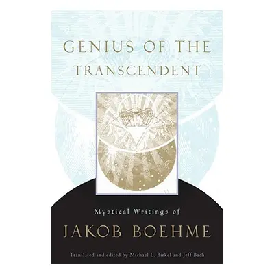 "Genius of the Transcendent: Mystical Writings of Jakob Boehme" - "" ("Boehme Jakob")(Paperback)