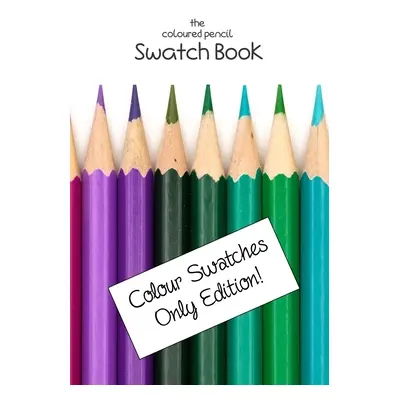 "The Coloured Pencil Swatch Book: Colour Swatches Only Edition" - "" ("Lilyat Lila")(Paperback)