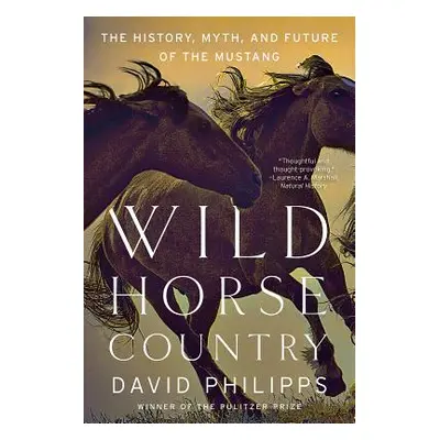 "Wild Horse Country: The History, Myth, and Future of the Mustang, America's Horse" - "" ("Phili