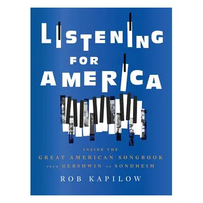 "Listening for America: Inside the Great American Songbook from Gershwin to Sondheim" - "" ("Kap