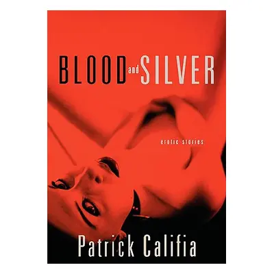 "Blood and Silver: Erotic Stories" - "" ("Califia Patrick")(Paperback)