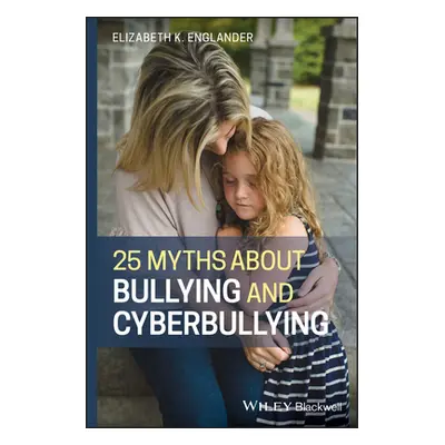 "25 Myths about Bullying and Cyberbullying" - "" ("Englander Elizabeth K.")(Paperback)