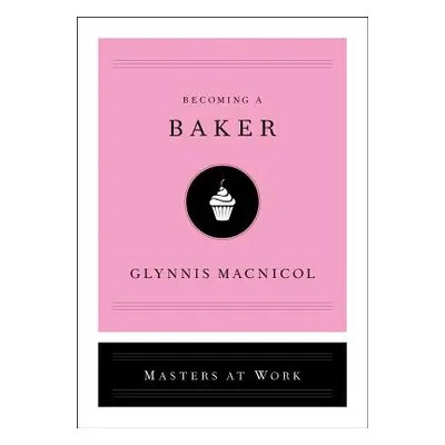 "Becoming a Baker" - "" ("MacNicol Glynnis")(Pevná vazba)