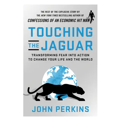 "Touching the Jaguar: Transforming Fear Into Action to Change Your Life and the World" - "" ("Pe