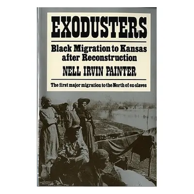 "Exodusters: Black Migration to Kansas After Reconstruction" - "" ("Painter Nell Irvin")(Paperba