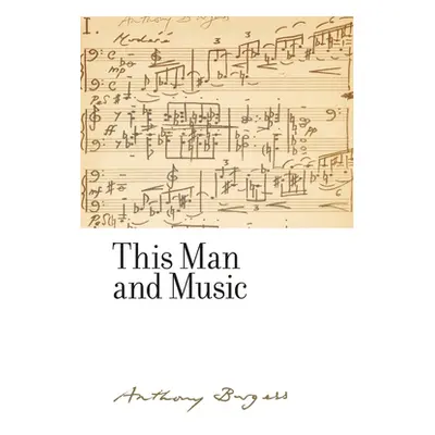 "This man and music: By Anthony Burgess" - "" ("Gengaro Christine Lee")(Pevná vazba)