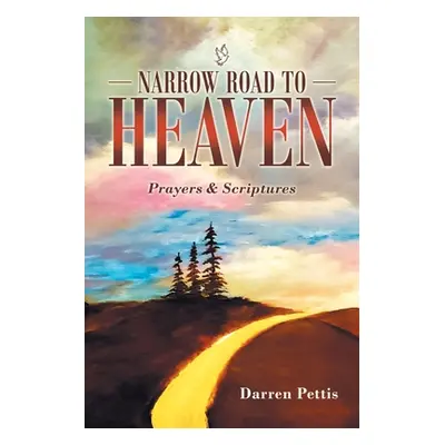 "Narrow Road to Heaven: Prayers & Scriptures" - "" ("Pettis Darren")(Paperback)