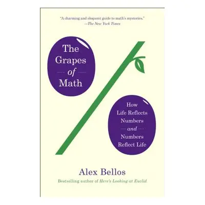 "The Grapes of Math: How Life Reflects Numbers and Numbers Reflect Life" - "" ("Bellos Alex")(Pa