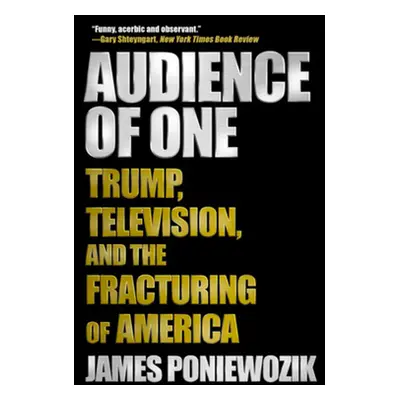 "Audience of One: Trump, Television, and the Fracturing of America" - "" ("Poniewozik James")(Pa