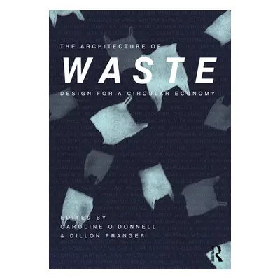 "The Architecture of Waste: Design for a Circular Economy" - "" ("O'Donnell Caroline")(Paperback