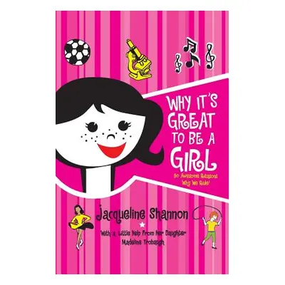 "Why It's Great to Be a Girl: 50 Awesome Reasons Why We Rule!" - "" ("Shannon Jacqueline")(Paper