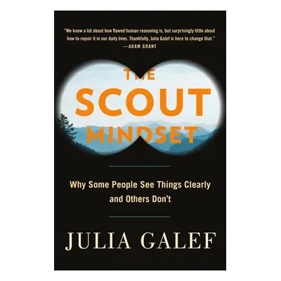 "The Scout Mindset: Why Some People See Things Clearly and Others Don't" - "" ("Galef Julia")(Pe