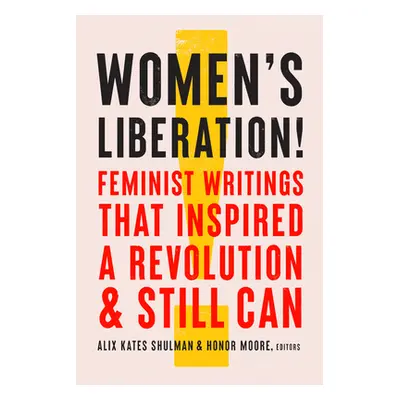 "Women's Liberation!: Feminist Writings That Inspired a Revolution & Still Can" - "" ("Shulman A