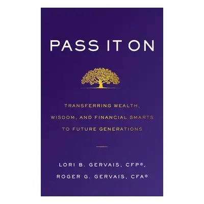 "Pass It On: Transferring Wealth, Wisdom, and Financial Smarts to Future Generations" - "" ("Ger