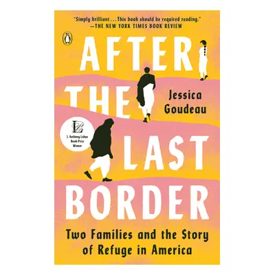 "After the Last Border: Two Families and the Story of Refuge in America" - "" ("Goudeau Jessica"