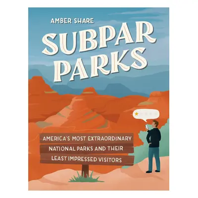 "Subpar Parks: America's Most Extraordinary National Parks and Their Least Impressed Visitors" -