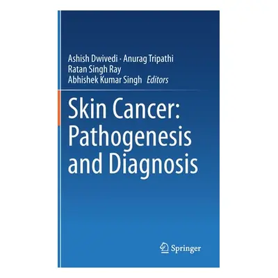 "Skin Cancer: Pathogenesis and Diagnosis" - "" ("Dwivedi Ashish")(Pevná vazba)