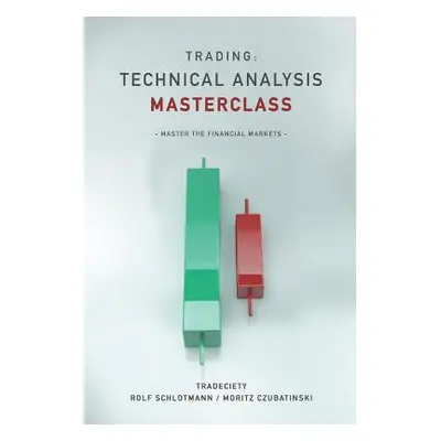 "Trading: Technical Analysis Masterclass: Master the financial markets" - "" ("Czubatinski Morit