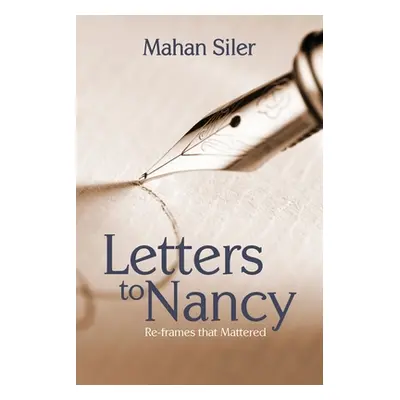 "Letters to Nancy: Re-frames that Mattered" - "" ("Siler Mahan")(Paperback)