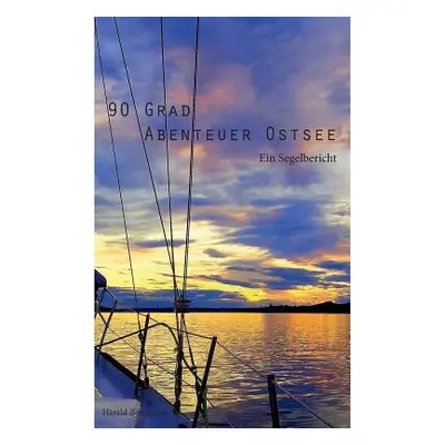 "90 Grad Abenteuer Ostsee: Ein Segelbericht" - "" ("Zerrmann Harald")(Paperback)