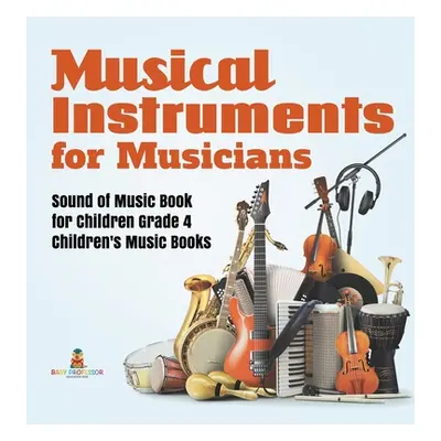 "Musical Instruments for Musicians Sound of Music Book for Children Grade 4 Children's Music Boo