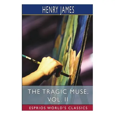 "The Tragic Muse, Vol. II (Esprios Classics)" - "" ("James Henry")(Paperback)