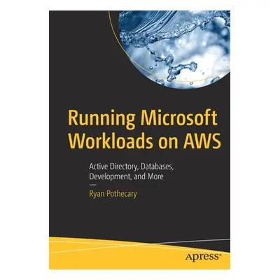 "Running Microsoft Workloads on Aws: Active Directory, Databases, Development, and More" - "" ("