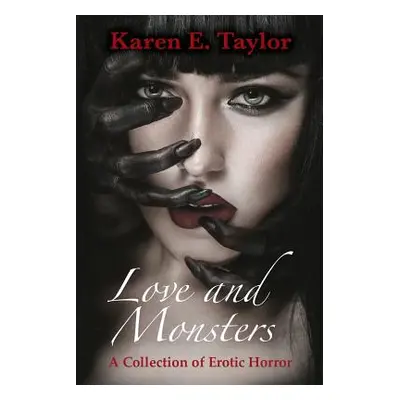 "Love and Monsters: A Collection of Erotic Horror" - "" ("Taylor Karen E.")(Paperback)