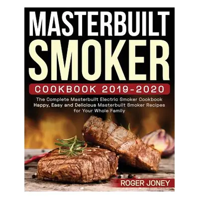 "Masterbuilt Smoker Cookbook 2019-2020: The Complete Masterbuilt Electric Smoker Cookbook - Happ