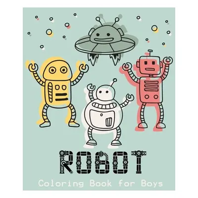 "Robot Coloring Book for Boys: Unique and Fun Coloring Book for Kids and Best Relaxing Coloring 